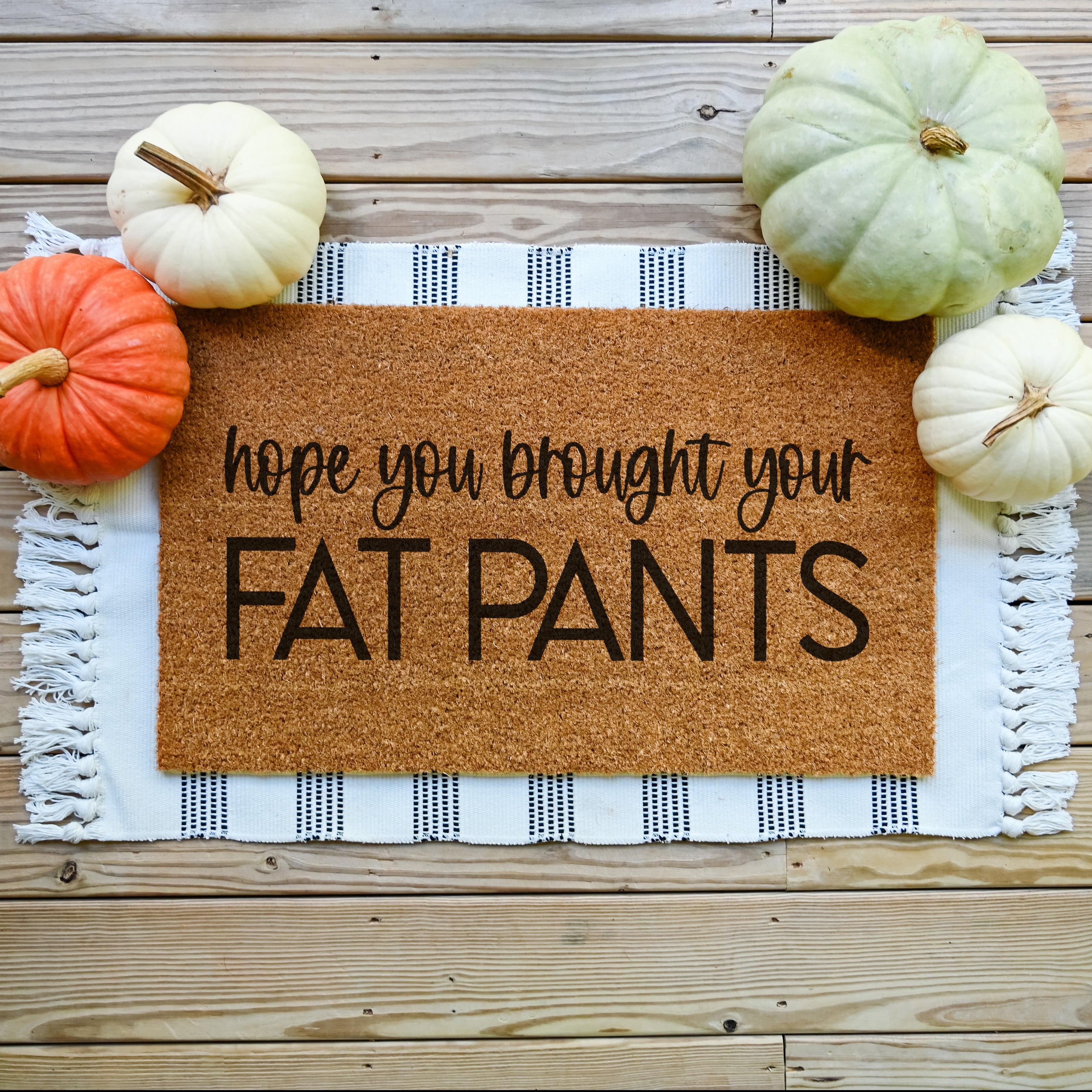 Hope You Brought Your Fat Pants Doormat. Coir doormat. Fall Doormat.